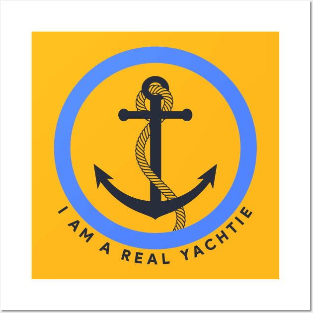 I Am A Real Yachtie Wall Art by Deckheads